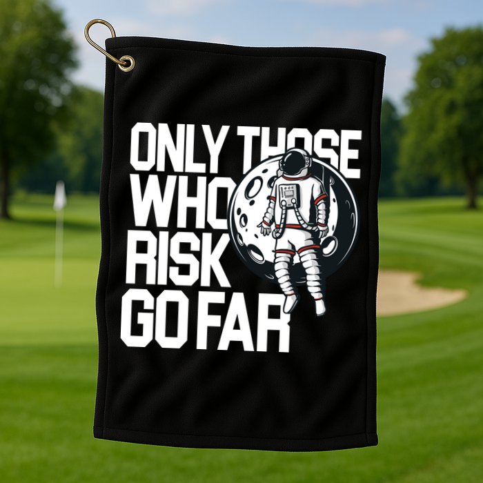 Only Those Who Risk Go Far Astronaut Golf Towel