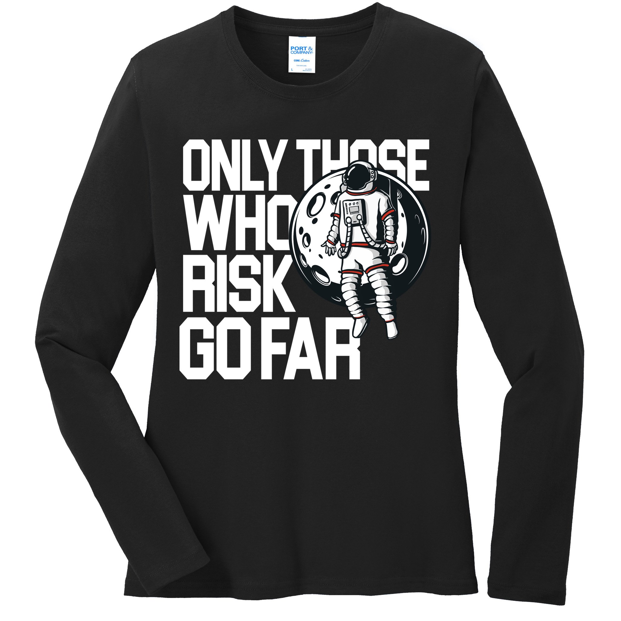 Only Those Who Risk Go Far Astronaut Ladies Long Sleeve Shirt