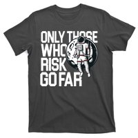 Only Those Who Risk Go Far Astronaut T-Shirt