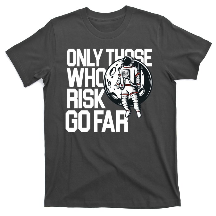 Only Those Who Risk Go Far Astronaut T-Shirt