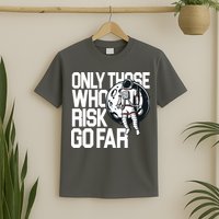 Only Those Who Risk Go Far Astronaut T-Shirt