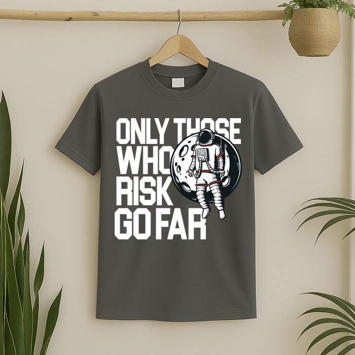 Only Those Who Risk Go Far Astronaut T-Shirt
