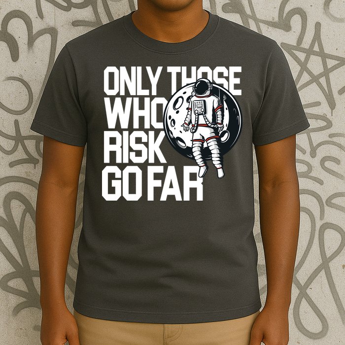 Only Those Who Risk Go Far Astronaut T-Shirt
