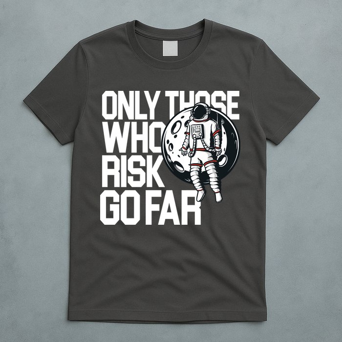 Only Those Who Risk Go Far Astronaut T-Shirt