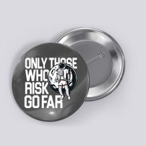 Only Those Who Risk Go Far Astronaut Button