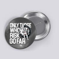 Only Those Who Risk Go Far Astronaut Button