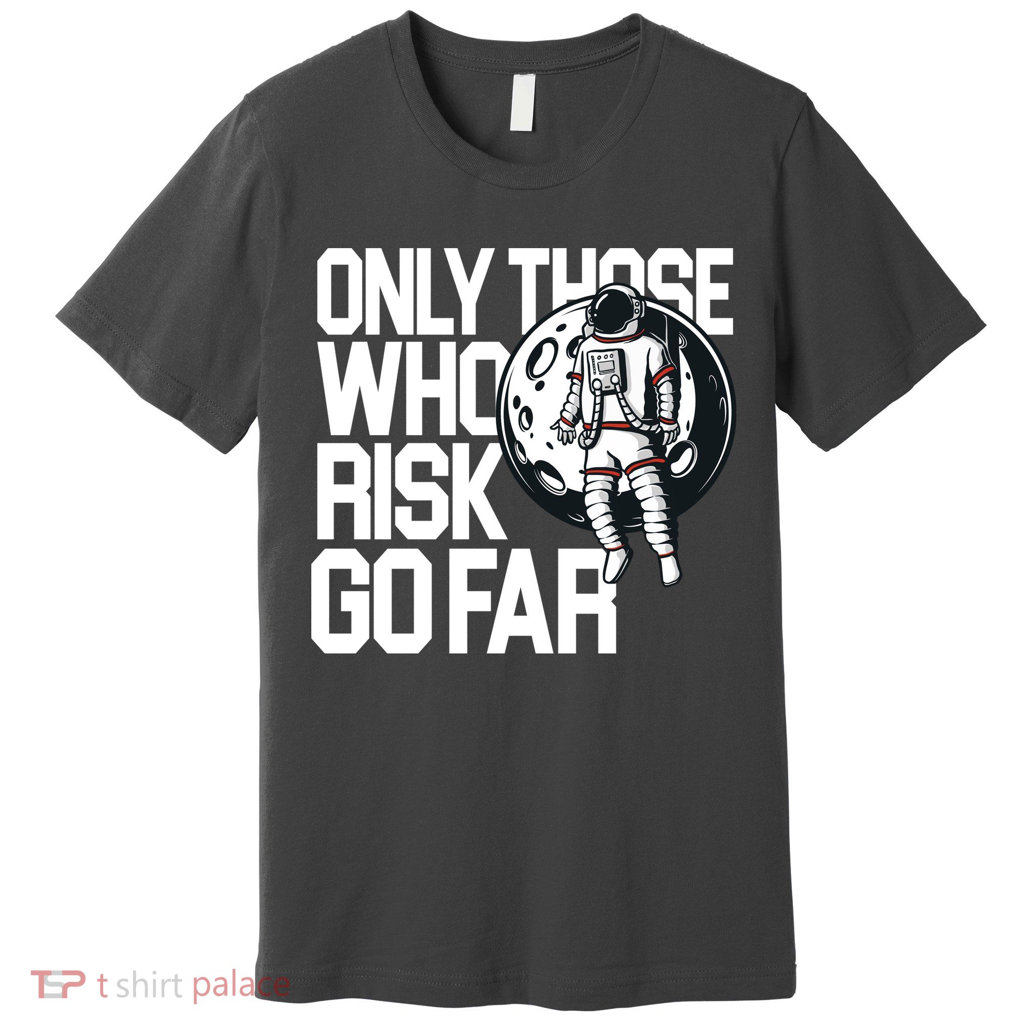 Only Those Who Risk Go Far Astronaut Premium T-Shirt