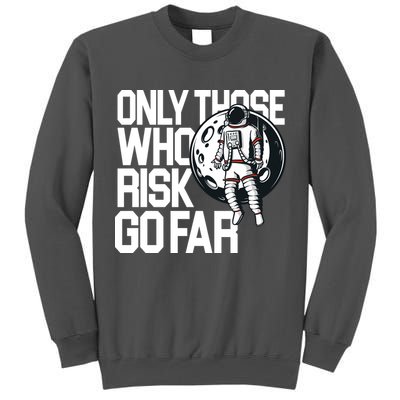 Only Those Who Risk Go Far Astronaut Tall Sweatshirt