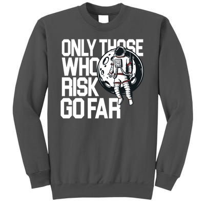 Only Those Who Risk Go Far Astronaut Tall Sweatshirt