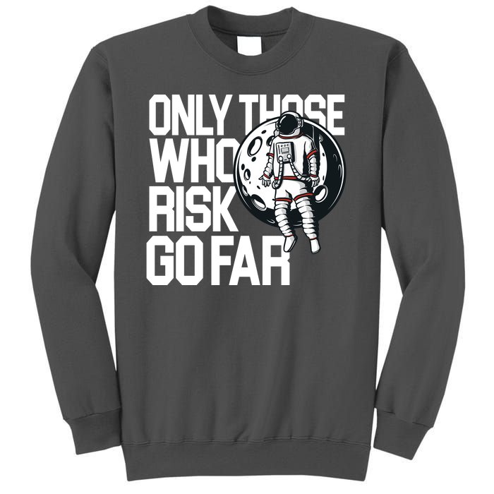 Only Those Who Risk Go Far Astronaut Tall Sweatshirt