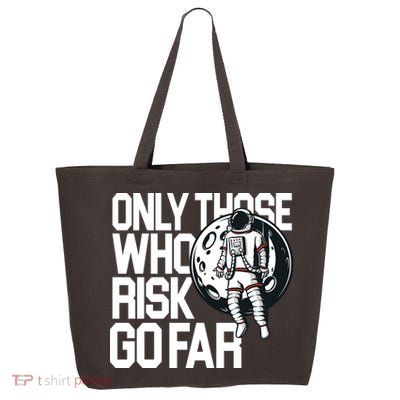 Only Those Who Risk Go Far Astronaut 25L Jumbo Tote