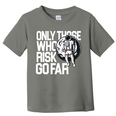 Only Those Who Risk Go Far Astronaut Toddler T-Shirt
