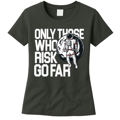 Only Those Who Risk Go Far Astronaut Womens T-Shirt