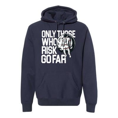 Only Those Who Risk Go Far Astronaut Premium Hoodie