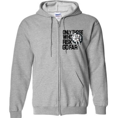 Only Those Who Risk Go Far Astronaut Full Zip Hoodie