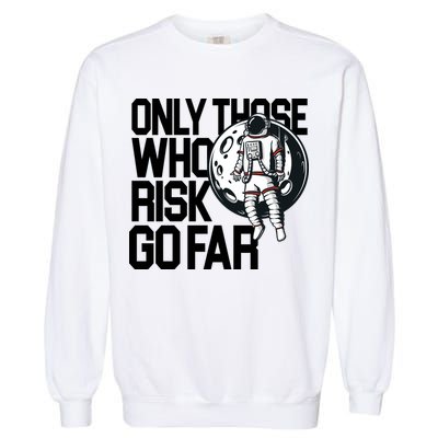 Only Those Who Risk Go Far Astronaut Garment-Dyed Sweatshirt