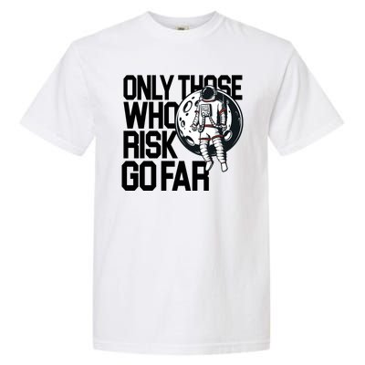 Only Those Who Risk Go Far Astronaut Garment-Dyed Heavyweight T-Shirt