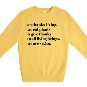 On ThanksLiving We Eat Plants And Give Thanks Great Gift Premium Crewneck Sweatshirt