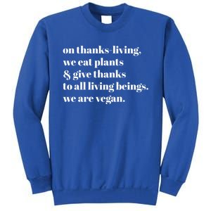 On ThanksLiving We Eat Plants And Give Thanks Great Gift Sweatshirt