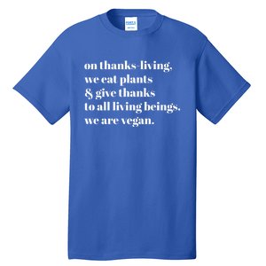 On ThanksLiving We Eat Plants And Give Thanks Great Gift Tall T-Shirt