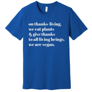 On ThanksLiving We Eat Plants And Give Thanks Great Gift Premium T-Shirt