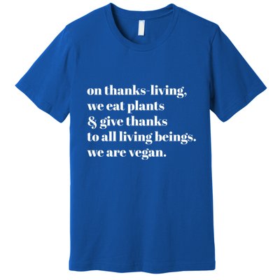 On ThanksLiving We Eat Plants And Give Thanks Great Gift Premium T-Shirt