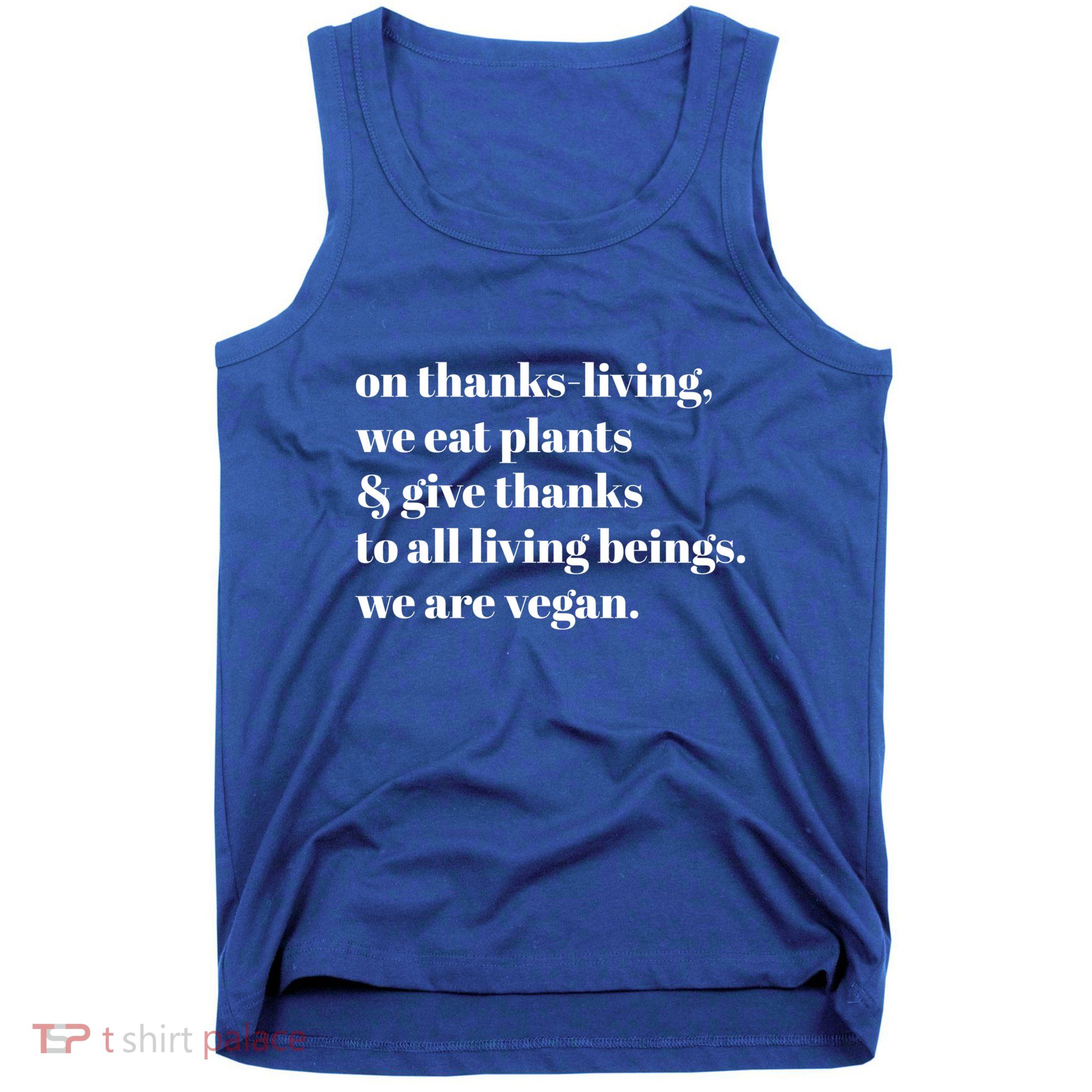 On ThanksLiving We Eat Plants And Give Thanks Great Gift Tank Top