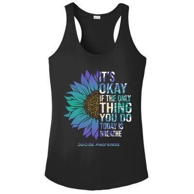 Only Thing You Do Today Is Break Suicide Awareness Sunflowe Ladies PosiCharge Competitor Racerback Tank