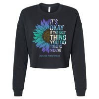 Only Thing You Do Today Is Break Suicide Awareness Sunflowe Cropped Pullover Crew