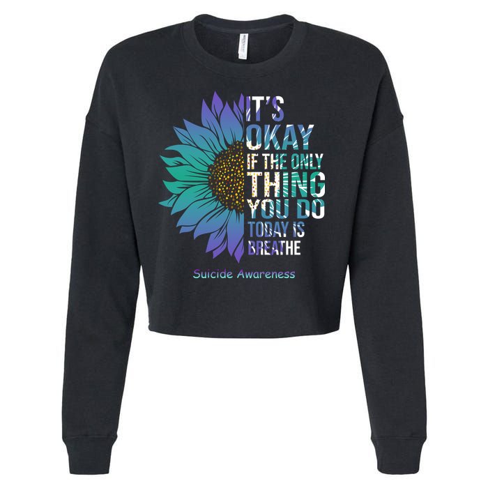Only Thing You Do Today Is Break Suicide Awareness Sunflowe Cropped Pullover Crew