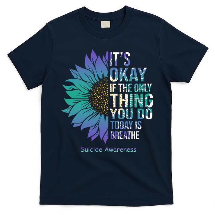 Only Thing You Do Today Is Break Suicide Awareness Sunflowe T-Shirt