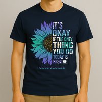 Only Thing You Do Today Is Break Suicide Awareness Sunflowe T-Shirt