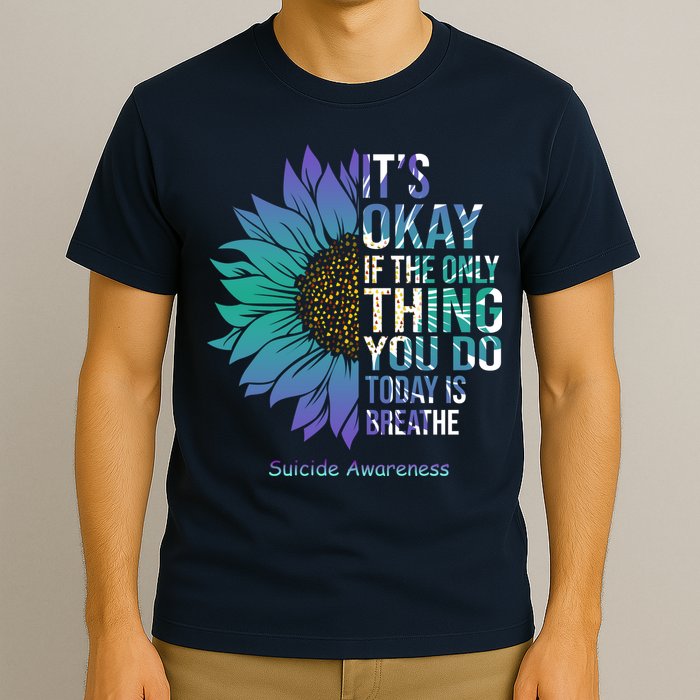 Only Thing You Do Today Is Break Suicide Awareness Sunflowe T-Shirt