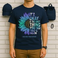 Only Thing You Do Today Is Break Suicide Awareness Sunflowe T-Shirt