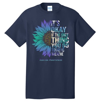 Only Thing You Do Today Is Break Suicide Awareness Sunflowe Tall T-Shirt