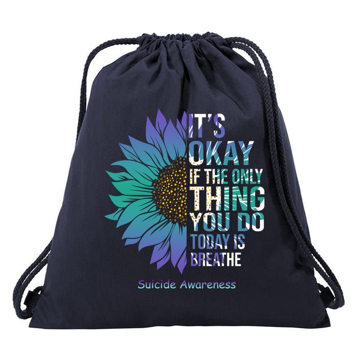 Only Thing You Do Today Is Break Suicide Awareness Sunflowe Drawstring Bag