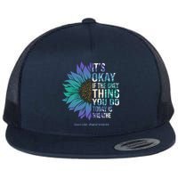 Only Thing You Do Today Is Break Suicide Awareness Sunflowe Flat Bill Trucker Hat