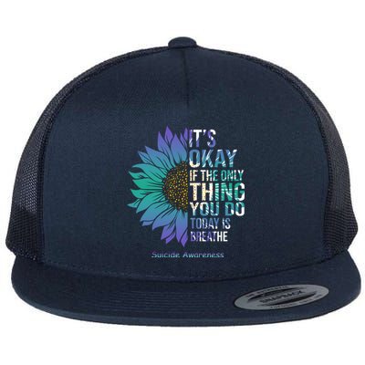 Only Thing You Do Today Is Break Suicide Awareness Sunflowe Flat Bill Trucker Hat