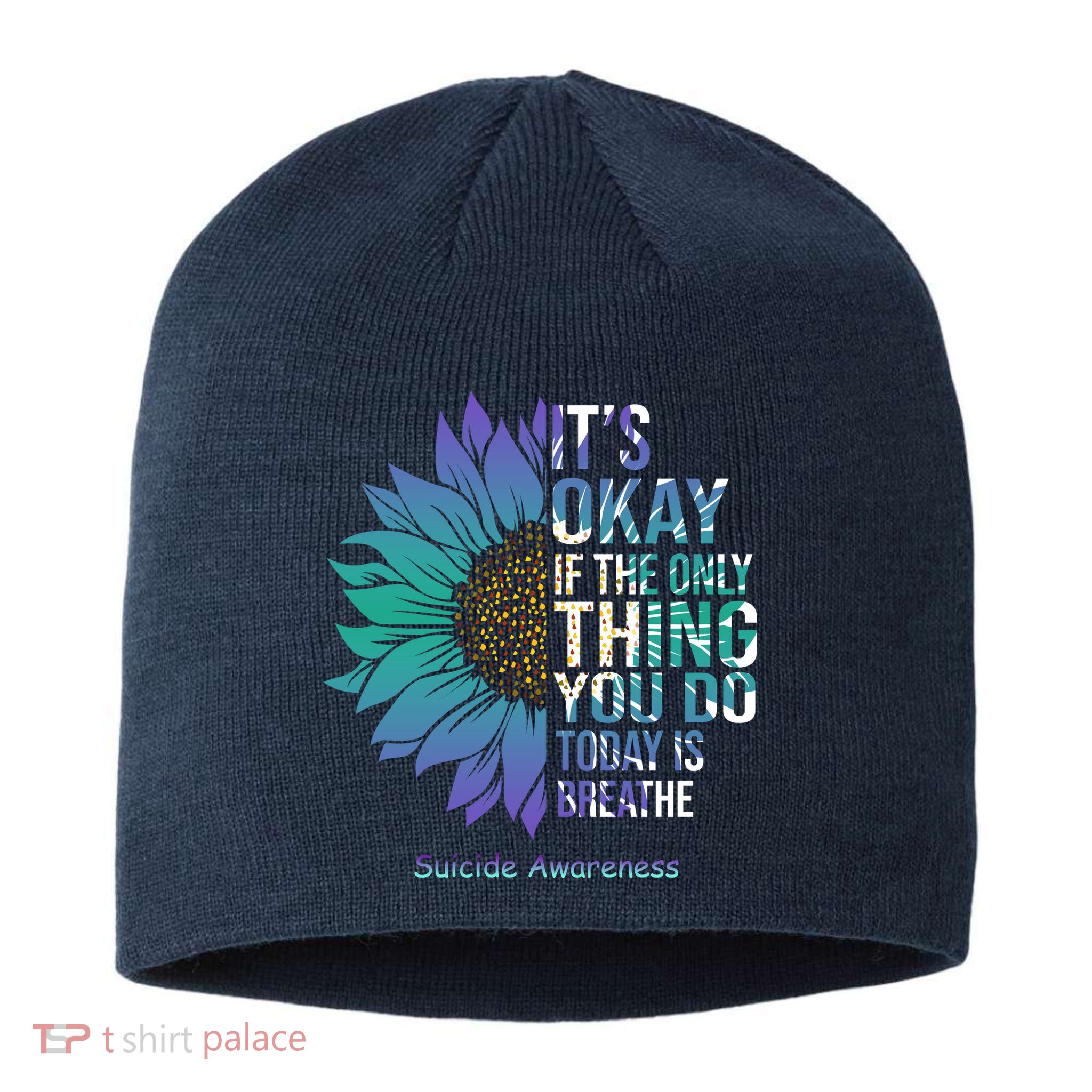 Only Thing You Do Today Is Break Suicide Awareness Sunflowe Sustainable Beanie