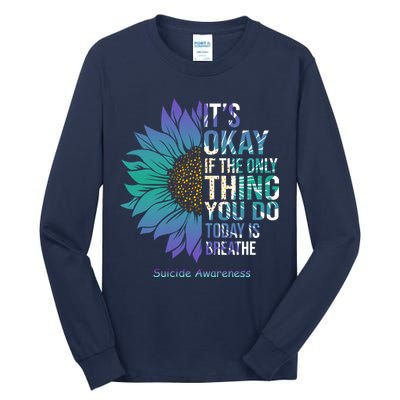 Only Thing You Do Today Is Break Suicide Awareness Sunflowe Tall Long Sleeve T-Shirt