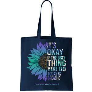 Only Thing You Do Today Is Break Suicide Awareness Sunflowe Tote Bag