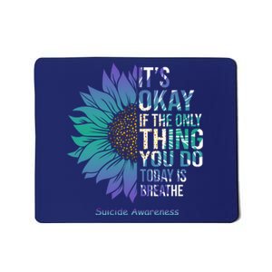 Only Thing You Do Today Is Break Suicide Awareness Sunflowe Mousepad