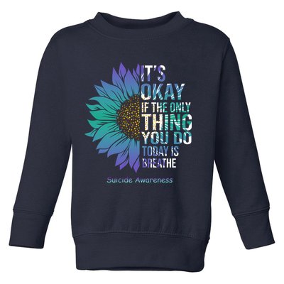Only Thing You Do Today Is Break Suicide Awareness Sunflowe Toddler Sweatshirt