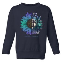 Only Thing You Do Today Is Break Suicide Awareness Sunflowe Toddler Sweatshirt