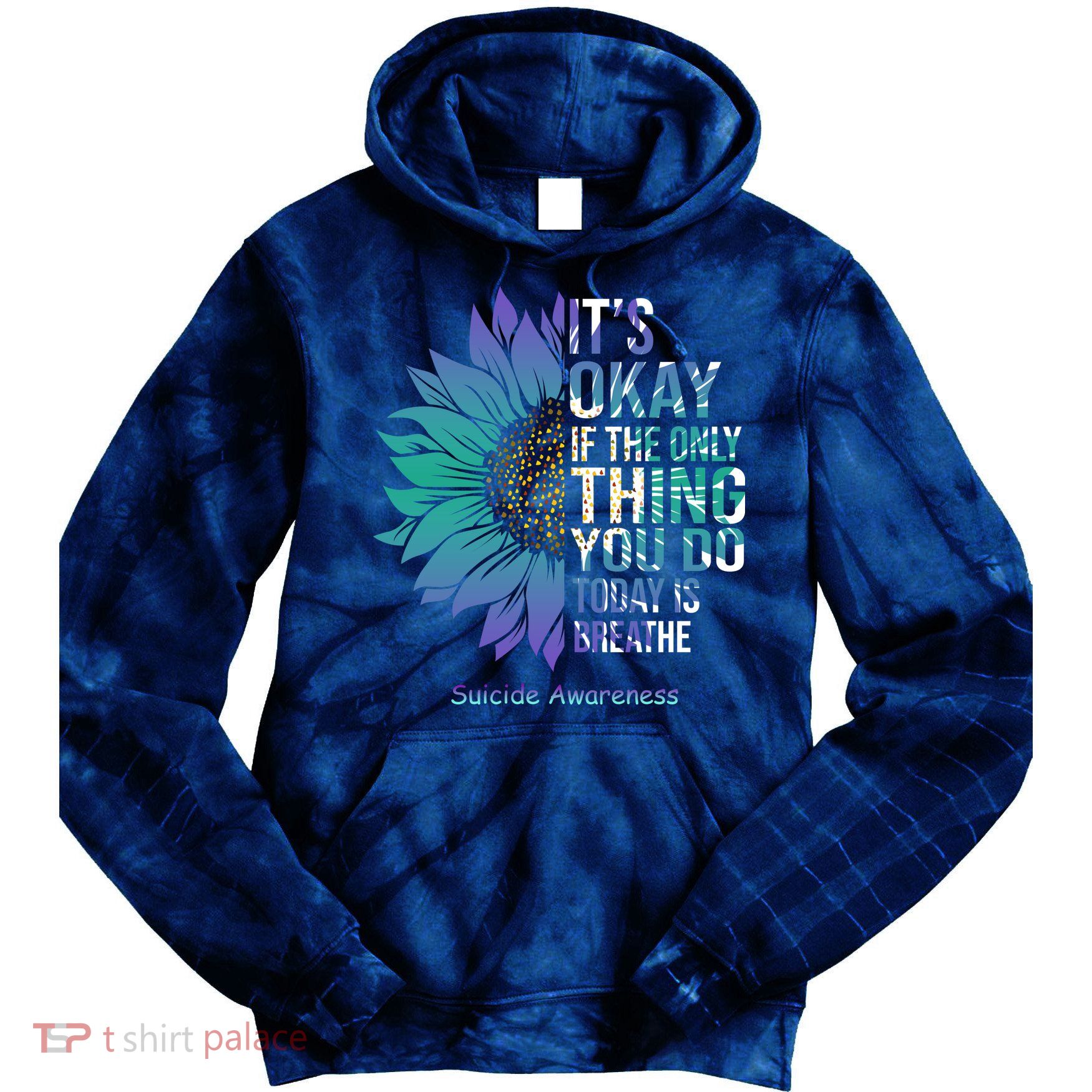 Only Thing You Do Today Is Break Suicide Awareness Sunflowe Tie Dye Hoodie