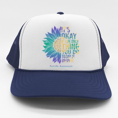 Only Thing You Do Today Is Break Suicide Awareness Sunflowe Trucker Hat