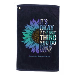 Only Thing You Do Today Is Break Suicide Awareness Sunflowe Platinum Collection Golf Towel