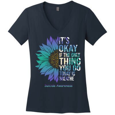 Only Thing You Do Today Is Break Suicide Awareness Sunflowe Women's V-Neck T-Shirt