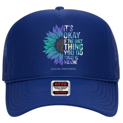 Only Thing You Do Today Is Break Suicide Awareness Sunflowe High Crown Mesh Back Trucker Hat