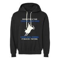 Once Upon A Time There Was A Boy Who Loved Bull Riding Garment-Dyed Fleece Hoodie